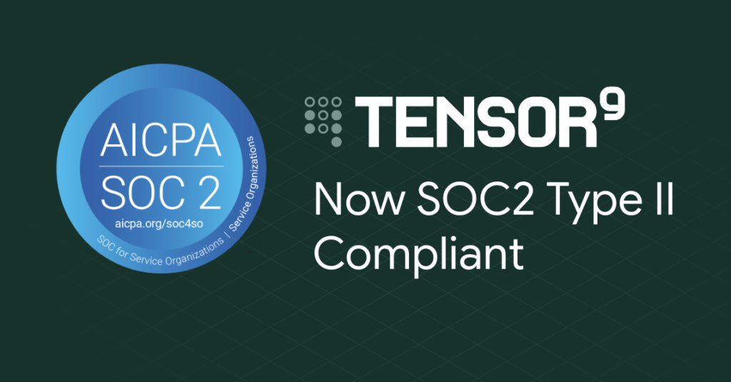 Tensor9 is SOC 2 Type II Compliant